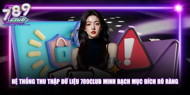 Thu Thập Dữ Liệu: 789Club Thu Thập Những Thông Tin Nào?